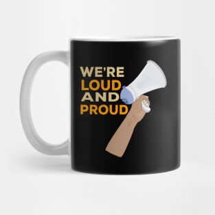 We're Loud and Proud Mug